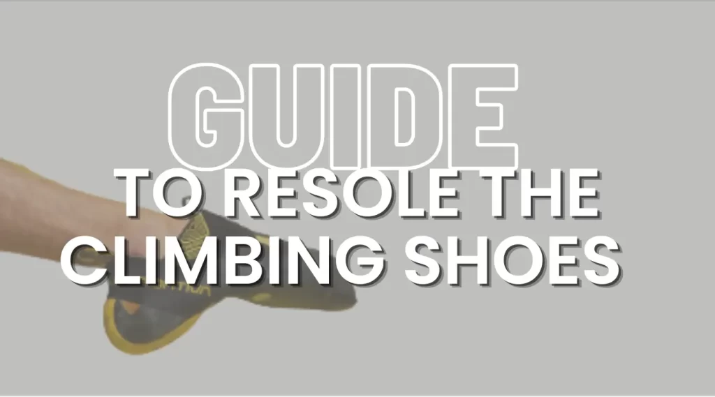 Guide to resole climbing shoes