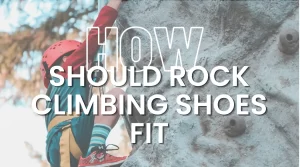 How should rock climbing shoes fit