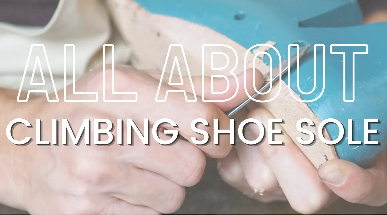 All about climbing shoe sole