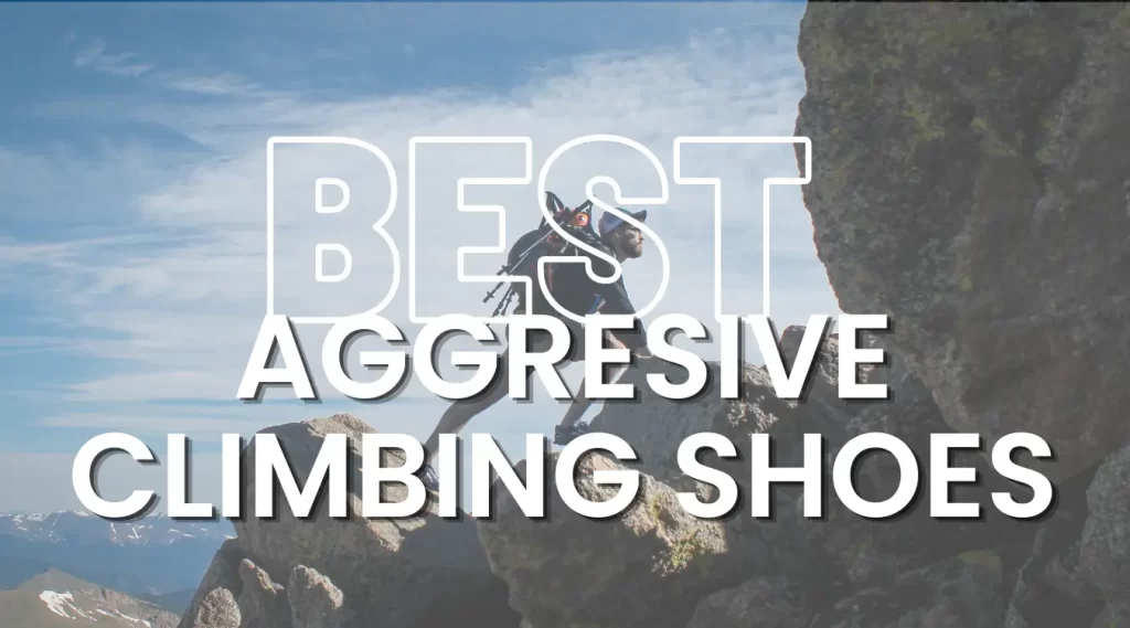 best aggressive climbing shoes