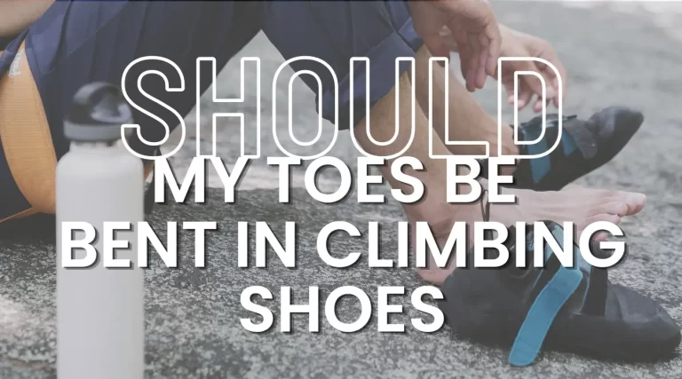 Should My Toes Be Bent In Climbing Shoes?